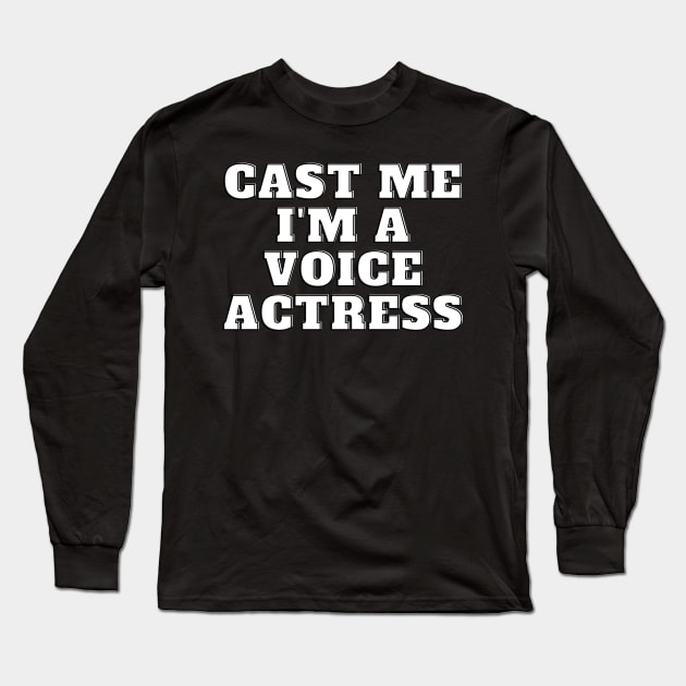 cast me i am voice actress Long Sleeve T-Shirt by Fresh aus